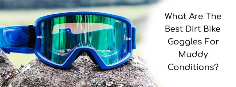 What-Are-The-Best-Dirt-Bike-Goggles-For-Muddy-Conditions-